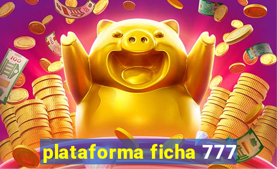 plataforma ficha 777